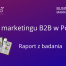 Stan Marketingu B2B w Polsce